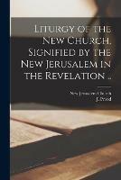 Libro in inglese Liturgy of the New Church, Signified by the New Jerusalem in the Revelation .. 