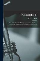 Libro in inglese Inebriety: a Clinical Treatise on the Etiology, Symptomology, Neurosis, Psychosis and Treatment: and the Medico-legal Relations 