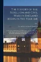 Libro in inglese The History of the Rebellion and Civil Wars in England Begun in the Year 1641: With the Precedent Passages, and Actions, That Contributed Thereunto, and the Happy End, and Conclusion Thereof by the King's Blessed Restoration and Return, Upon the 29th...; 1, pt.1 