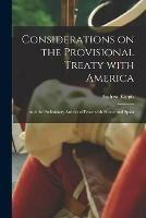 Libro in inglese Considerations on the Provisional Treaty With America [microform]: and the Preliminary Articles of Peace With France and Spain  - Andrew 1725-1795 Kippis