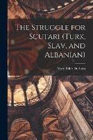 The Struggle for Scutari (Turk, Slav, and Albanian) - Mary Edith 1863-1944 Durham - cover