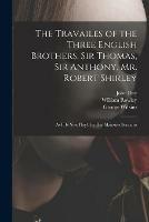 Libro in inglese The Travailes of the Three English Brothers, Sir Thomas, Sir Anthony, Mr. Robert Shirley: as It is Now Play'd by Her Maiesties Seruants 