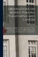 Libro in inglese Observations on Morbid Poisons, Phagedaena, and Cancer: Containing a Comparative View of the Theories of Dr. Swediaur, John Hunter, Messrs. Foot, Moore and Bell, on the Laws of the Venereal Virus. And Also Some Preliminary Remarks on the Language And...  - Joseph 1756-1818 Adams