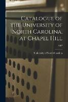 Libro in inglese Catalogue of the University of North Carolina, at Chapel Hill; 1887 