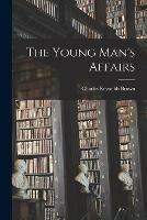 Libro in inglese The Young Man's Affairs  - Charles Reynolds 1862-1950 Brown