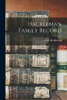 Libro in inglese Hackleman Family Record  - Elijah 1817-1901 Hackleman