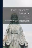 The Life of St. Patrick: Apostle of Ireland With a Preliminary Enquiry Into the Authority of the Traditional History of the Saint - William Bullen Morris - cover