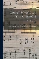 Great Songs of the Church: a Comprehensive Collection of Psalms, Hymns, and Spiritual Songs of First Rank, Suitable for All Services of the Church - cover