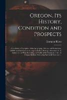 Libro in inglese Oregon, Its History, Condition and Prospects [microform]: Containing a Description of the Geography, Climate and Productions, With Personal Adventures Among the Indians During a Residence of the Author on the Plains Bordering the Pacific While...  - Gustavus 1809-1873 Hines
