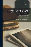Libro inglese Fire Insurance [microform]: a Hand Book for Insurance Agents Frank R Fairweather , Reginald R Fairweather