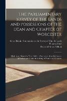 Libro in inglese The Parliamentary Survey of the Lands and Possessions of the Dean and Chapter of Worcester: Made in or About the Year 1649, in Pursuance of an Ordinance of Parliament for the Abolishing of Deans and Chapters  - Thomas Cave