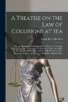 Libro in inglese A Treatise on the Law of Collisions at Sea: With an Appendix, Containing Extracts From the Merchant Shipping Acts, the International Regulations (of 1863 and 1880) for Preventing Collisions at Sea, and Local Rules for the Same Purpose in Force in The... 