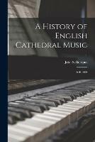 Libro in inglese A History of English Cathedral Music: 1549-1889; 1 