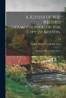 Libro in inglese A Report of the Record Commissioners of the City of Boston: Containing Miscellaneous Papers; 10 