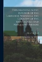 Libro in inglese Explorations in the Interior of the Labrador Peninsula, the Country of the Montagnais and Nasquapee Indians; v.1  - Henry Youle 1823-1908 Hind