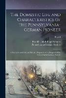 Libro in inglese The Domestic Life and Characteristics of the Pennsylvania-German Pioneer: a Narrative and Critical History; Prepared at the Request of the Pennsylvania-German Society; 10, pt.6 