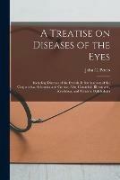 Libro in inglese A Treatise on Diseases of the Eyes; Including Diseases of the Eyelids, Inflammations of the Conjunctiva, Sclerotica and Cornea; Also, Catarrhal, Rheumatic, Scrofulous, and Purulent Ophthalmia 