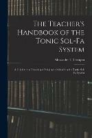 Libro in inglese The Teacher's Handbook of the Tonic Sol-fa System: a Guide to the Teaching of Singing in Schools by the Tonic Sol-fa System 