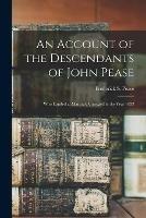 Libro in inglese An Account of the Descendants of John Pease: Who Landed at Martha's Vineyard in the Year 1632 