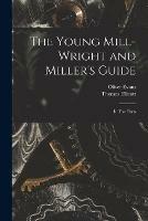 Libro inglese The Young Mill-wright and Miller's Guide: in Five Parts Oliver 1755-1819 Evans , Thomas 1738-1799 Ellicott