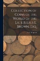 Collection of Coins of the World of the Late Julius L. Brown, Esq. - cover