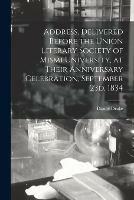 Libro in inglese Address, Delivered Before the Union Literary Society of Mismi University, at Their Anniversary Celebration, September 23d, 1834  - Daniel 1785-1852 Drake