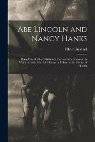 Libro in inglese Abe Lincoln and Nancy Hanks: Being One of Elbert Hubbard's Famous Little Journeys: to Which is Added for Full Measure a Tribute to the Mother of Lincoln  - Elbert 1856-1915 Hubbard