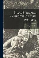 Libro in inglese Silas Strong, Emperor of the Woods  - Irving 1859-1950 Bacheller