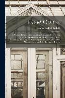 Libro in inglese Farm Crops; a Practical Treatise on the Growing of American Field Crops: Containing Brief and Popular Advice on the Seeding, Cultivating, Handling and Marketing of Farm Crops, and on the Management of Lands for the Largest Returns  - Charles William 1873- Burkett