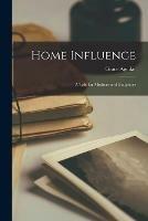 Libro in inglese Home Influence; a Tale for Mothers and Daughters  - Grace 1816-1847 Aguilar