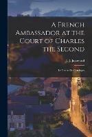Libro in inglese A French Ambassador at the Court of Charles the Second: Le Comte De Cominges 
