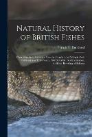 Libro in inglese Natural History of British Fishes; Their Structure, Economic Uses and Capture by Net and Rod, Cultivation of Fish-ponds, Fish Suited for Acclimatisation, Artificial Breeding of Salmon 