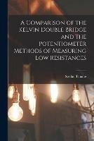 Libro in inglese A Comparison of the Kelvin Double Bridge and the Potentiometer Methods of Measuring Low Resistances  - Stetfan Tanabe