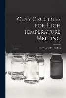 Libro in inglese Clay Crucibles for High Temperature Melting  - Harry Arnold Huisken