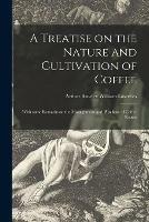 Libro in inglese A Treatise on the Nature and Cultivation of Coffee; With Some Remarks on the Management and Purchase of Coffee Estates 