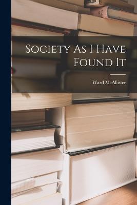 Society As I Have Found It - Ward McAllister - cover