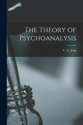 The Theory of Psychoanalysis - Jung C G (Carl Gustav) - cover