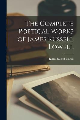 The Complete Poetical Works of James Russell Lowell - James Russell Lowell - cover