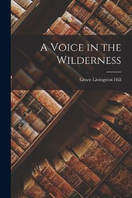 A Voice in the Wilderness - Grace Livingston Hill - cover
