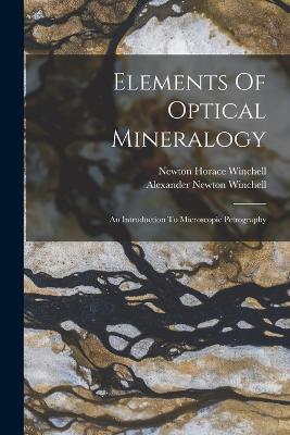 Elements Of Optical Mineralogy: An Introduction To Microscopic Petrography - Newton Horace Winchell - cover