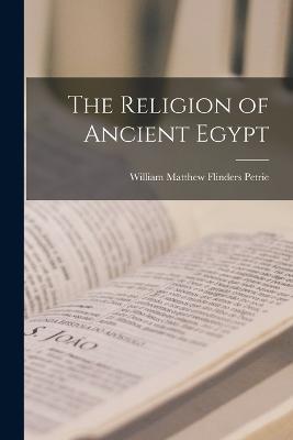 The Religion of Ancient Egypt - William Matthew Flinders Petrie - cover
