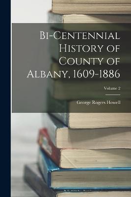 Bi-Centennial History of County of Albany, 1609-1886; Volume 2 - George Rogers Howell - cover