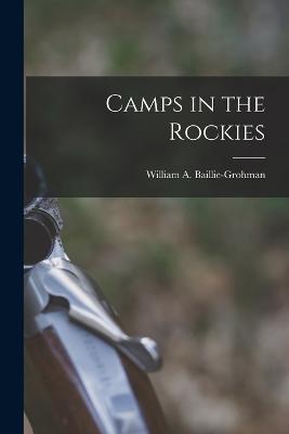 Camps in the Rockies - William A Baillie-Grohman - cover