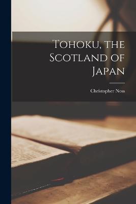 Tohoku, the Scotland of Japan - Christopher Noss - cover