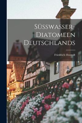 Süsswasser-Diatomeen Deutschlands - Friedrich Hustedt - cover