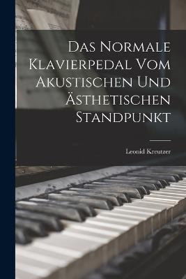 Das Normale Klavierpedal Vom Akustischen Und Ästhetischen Standpunkt - Leonid Kreutzer - cover
