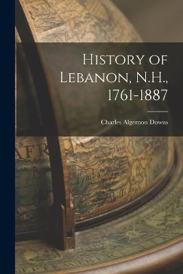History of Lebanon, N.H., 1761-1887 - Charles Algernon Downs - cover