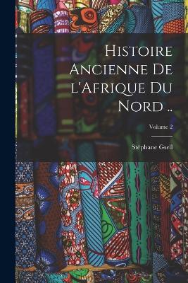 Histoire ancienne de l'Afrique du Nord ..; Volume 2 - Gsell Stéphane 1864-1932 - cover