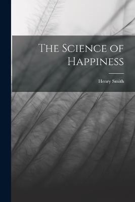 The Science of Happiness - Henry Smith 1863-1943 Williams - cover
