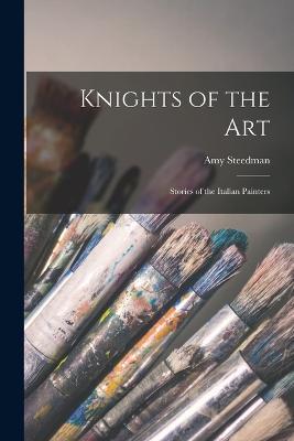 Knights of the Art: Stories of the Italian Painters - Amy Steedman - cover